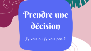 titre de l'article : prendre une décision : j'y vais ou j'y vais pas ?